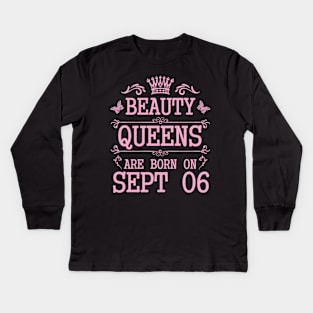 Beauty Queens Are Born On September 06 Happy Birthday To Me You Nana Mommy Aunt Sister Daughter Kids Long Sleeve T-Shirt